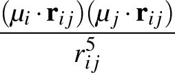 $\displaystyle {\frac{{\displaystyle ({\bf\mu}_i\cdot{\bf r}_{ij})
({\bf\mu}_j\cdot{\bf r}_{ij})}}{{\displaystyle r_{ij}^5}}}$