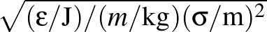 $\sqrt{{(\epsilon/{\rm J})/(m/{\rm kg})(\sigma/{\rm m})^2}}$