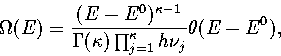 \begin{displaymath}
\Omega(E)={(E-E^0)^{\kappa-1}\over \Gamma(\kappa)\prod_{j=1}^\kappa h\nu_j}\theta(E-E^0),\end{displaymath}