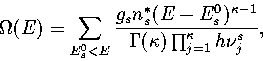 \begin{displaymath}
\Omega(E)=\sum_{E^0_s<E}{g_sn_s^*(E-E^0_s)^{\kappa-1} \over \Gamma(\kappa)\prod^{\kappa}_{j=1} h\nu^s_j},\end{displaymath}
