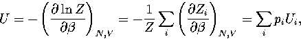 \begin{displaymath}
U=-\left(\partial\ln Z\over\partial\beta\right)_{N,V}
 =-{1\...
 ...left(\partial Z_i\over\partial\beta\right)_{N,V}=\sum_ip_i U_i,\end{displaymath}
