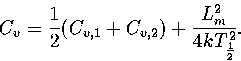 \begin{displaymath}
C_v=\half(C_{v,1}+C_{v,2})+{L_m^2\over 4kT_\half^2}.\end{displaymath}