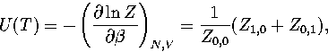 \begin{displaymath}
U(T)=-\left(\partial\ln Z\over\partial\beta\right)_{N,V}
={1\over Z_{0,0}}(Z_{1,0}+Z_{0,1}),\end{displaymath}
