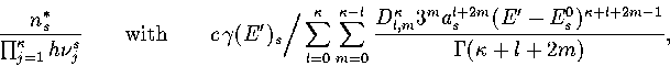 \begin{displaymath}
{n^*_s \over\prod_{j=1}^\kappa h\nu_j^s}
\qquad\hbox{with}\q...
 ..._s^{l+2m} (E'-E^0_s)^{\kappa+l+2m-1}
\over\Gamma(\kappa+l+2m)},\end{displaymath}