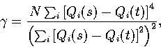 \begin{displaymath}
\gamma = { N \sum_i \left[Q_i(s)-Q_i(t)\right]^4 \over
 \left( \sum_i \left[Q_i(s)-Q_i(t)\right]^2 \right)^2 }, \end{displaymath}