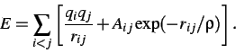 \begin{displaymath}E = \sum_{i<j}\left[ {q_i q_j\over r_{ij}} + A_{ij}\exp(-r_{ij}/\rho) \right]. \end{displaymath}