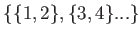$ \{\{1,2\},\{3,4\}...\}$