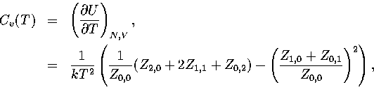 \begin{eqnarray}
C_v(T)&=&\left({\partial U\over\partial T}\right)_{N,V},\nonumb...
 ...})-\left({Z_{1,0}+Z
_{0,1}\over Z_{0,0}}\right)^2\right),\nonumber\end{eqnarray}