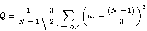 \begin{displaymath}
Q={1\over N-1}\sqrt{{3\over 2}\sum_{\alpha=x,y,z} \left(n_\alpha-{(N-1)\over 3}\right)^2},\end{displaymath}