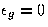 $\epsilon_g=0$