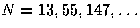 $N=13, 55, 147, \ldots$