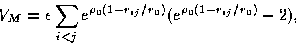 \begin{displaymath}
V_M = \epsilon\sum_{i<j} e^{\rho_0(1-r_{ij}/r_0)}(e^{\rho_0(1-r_{ij}/r_0)}-2),\end{displaymath}